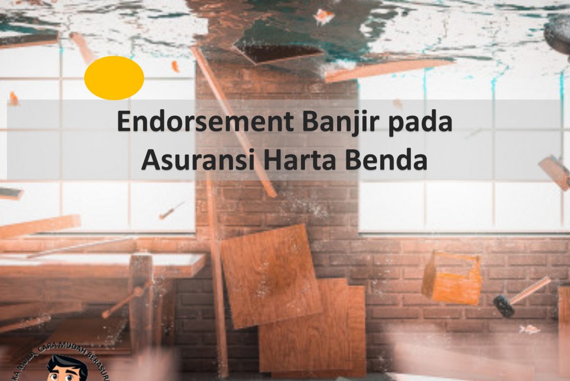 Endorsement Banjir pada Asuransi Harta Benda