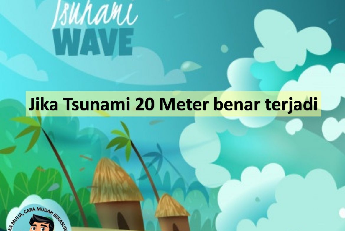 Jika Tsunami 20 Meter benar terjadi